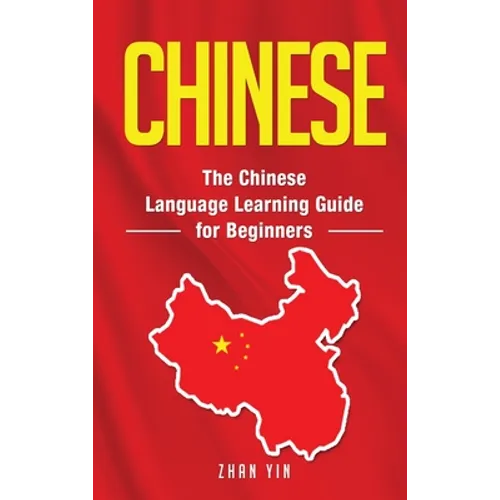 Chinese: The Chinese Language Learning Guide for Beginners - Hardcover