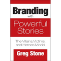 Branding with Powerful Stories: The Villains, Victims, and Heroes Model - Hardcover