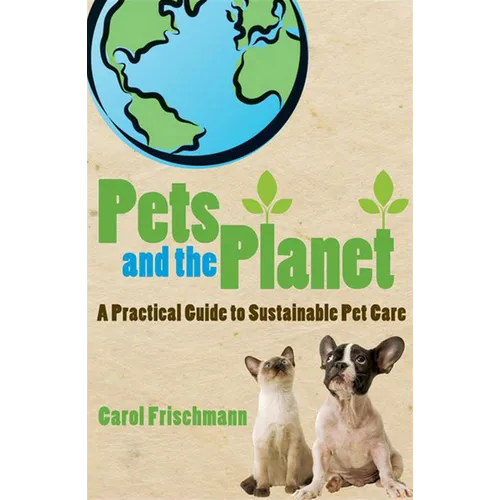 Pets and the Planet: A Practical Guide to Sustainable Pet Care - Paperback
