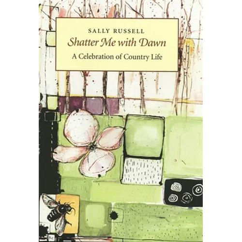 Shatter Me with Dawn: A Celebration of Country Life - Hardcover