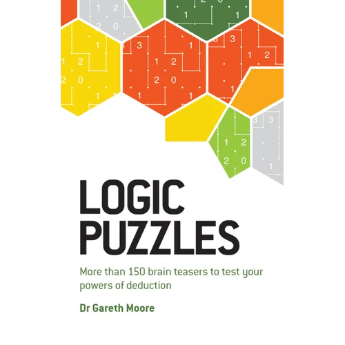 Logic Puzzles: More Than 150 Brain Teasers to Test Your Power of Deduction - Paperback