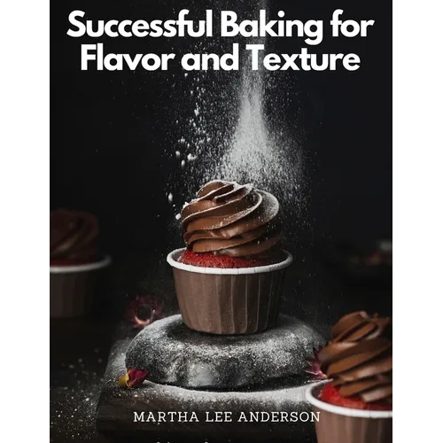 Successful Baking for Flavor and Texture: Tested Recipes - Paperback