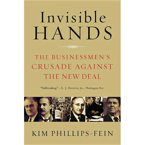 Invisible Hands: The Businessmen's Crusade Against the New Deal - Paperback