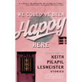 We Could've Been Happy Here - Paperback