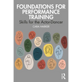 Foundations for Performance Training: Skills for the Actor-Dancer - Paperback
