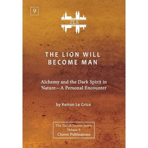 The Lion Will Become Man [ZLS Edition]: Alchemy and the Dark Spirit in Nature-A Personal Encounter - Hardcover