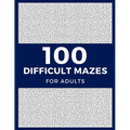 100 Difficult Mazes For Adults: Hard & Extreme Challenging Mazes Puzzle Book - Paperback