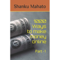 1000 Ways to make money online: Part -1 - Paperback