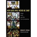 Her Gates Will Never Be Shut: Hope, Hell, and the New Jerusalem - Paperback