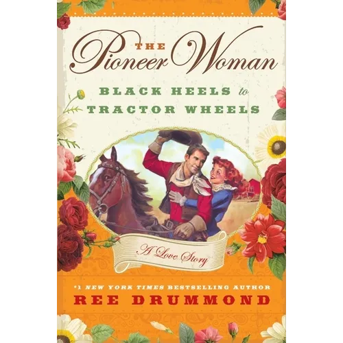 The Pioneer Woman: Black Heels to Tractor Wheels: A Love Story - Hardcover