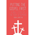 Putting the Gospel First - A Bible Study of the Book of Romans - Paperback