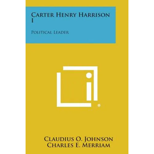 Carter Henry Harrison I: Political Leader - Paperback