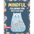 Mindful Coloring For Restless Kids. From 6 Years And Up. Cute Animals, Flowers And Fantasy Creatures in Easy And Fun Doodle Style.: From 6 Years And U - Paperback