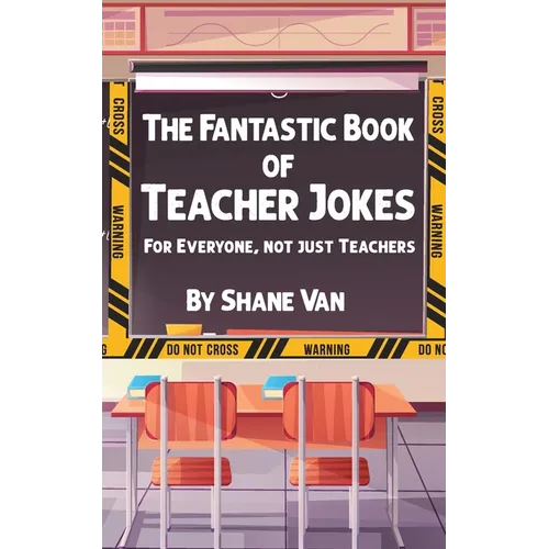 The Fantastic Book of Teacher Jokes: For Everyone, Not Just Teachers: For Everyone, Not Just Teachers - Paperback