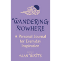 Wandering Nowhere: A Personal Journal for Everyday Inspiration - Hardcover