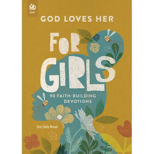 God Loves Her for Girls: 90 Faith-Building Devotions - Paperback