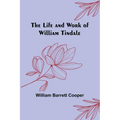 The Life and Work of William Tindale - Paperback