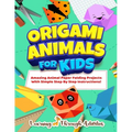 Origami Animals For Kids: Amazing Animal Paper Folding Projects With Simple Step By Step Instructions! (Origami Fun) - Paperback