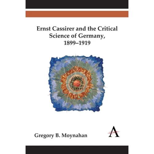 Ernst Cassirer and the Critical Science of Germany, 1899-1919 - Paperback
