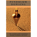Pendulum Dowsing: The complete guide to pendulum dowsing, divination, and more! - Paperback