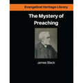 The Mystery of Preaching: Lectures on Evangelical Preaching by James Black - Paperback