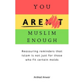 You Are Muslim Enough: Reassuring reminders that Islam is not just for those who fit certain molds - Paperback