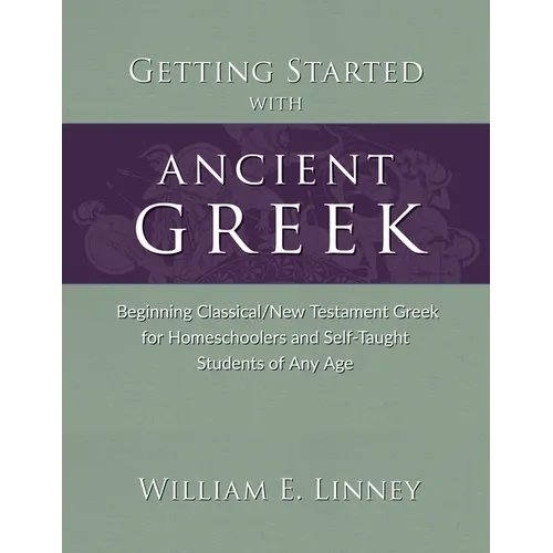 Getting Started with Ancient Greek: Beginning Classical/New Testament Greek for Homeschoolers and Self-Taught Students of Any Age - Paperback