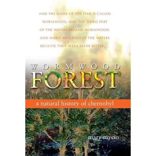 Wormwood Forest: A Natural History of Chernobyl - Paperback