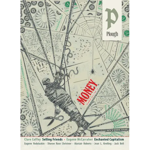 Plough Quarterly No. 36 - Money: What Is Money For? - Paperback