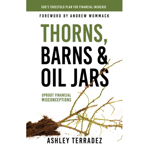 Thorns, Barns, and Oil Jars: God's Threefold Plan for Your Financial Increase - Paperback