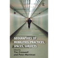 Geographies of Mobilities: Practices, Spaces, Subjects - Paperback