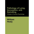 Pathology of Lying, Accusation, and Swindling: A Study in Forensic Psychology - Hardcover