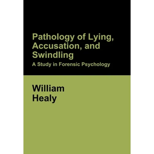 Pathology of Lying, Accusation, and Swindling: A Study in Forensic Psychology - Hardcover