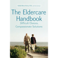 The Eldercare Handbook: Difficult Choices, Compassionate Solutions - Paperback