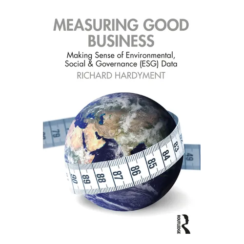 Measuring Good Business: Making Sense of Environmental, Social and Governance (ESG) Data - Paperback