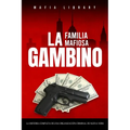 La Familia Mafiosa Gambino: La Historia Completa y Fascinante de la Organización Criminal de Nueva York (Las Cinco Familias) - Paperback