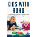Kids with ADHD: A complete guide to helping a child with ADHD - Paperback