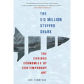 The $12 Million Stuffed Shark: The Curious Economics of Contemporary Art - Paperback