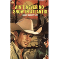 Ain't Never No Snow In Atlantis - Paperback