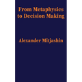 From Metaphysics to Decision Making - Hardcover