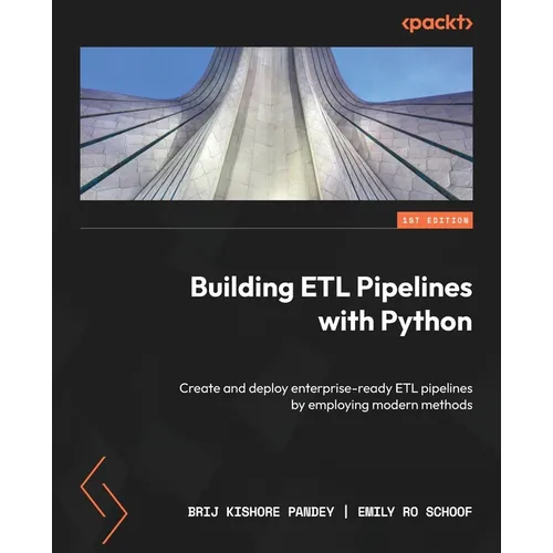 Building ETL Pipelines with Python: Create and deploy enterprise-ready ETL pipelines by employing modern methods - Paperback