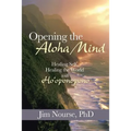 Opening the Aloha Mind: Healing Self, Healing the World with Ho'oponopono - Paperback