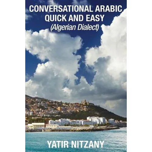 Conversational Arabic Quick and Easy: Algerian Arabic Dialect, Darja, Darija, Maghreb, Algeria, Colloquial Arabic - Paperback