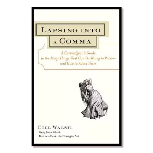 Lapsing Into a Comma: A Curmudgeon's Guide to the Many Things That Can Go Wrong in Print--and How to Avoid Them - Paperback
