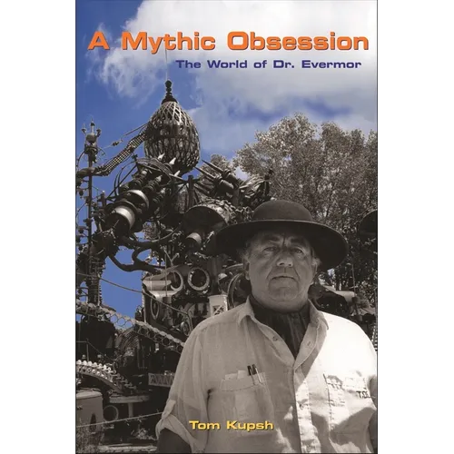 A Mythic Obsession: The World of Dr. Evermor - Paperback