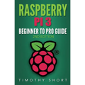 Raspberry Pi 3: Beginner to Pro Guide: : (Raspberry Pi 3, Python, Programming) - Paperback