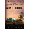 The Comprehensive Guide to World Building: Everything You Need to Know for ALL Genres! - Paperback