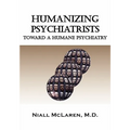 Humanizing Psychiatrists: Toward a Humane Psychiatry - Paperback