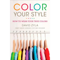 Color Your Style: How to Wear Your True Colors - Paperback