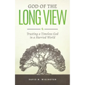 God of the Long View: Trusting a Timeless God in a Hurried World - Paperback